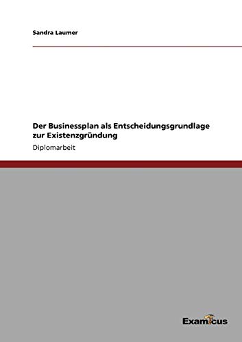 Der Businessplan als Entscheidungsgrundlage zur Existenzgründung