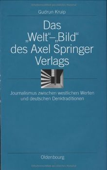 Das "Welt"-"Bild" des Axel Springer Verlags: Journalismus zwischen westlichen Werten und deutschen Denktraditionen