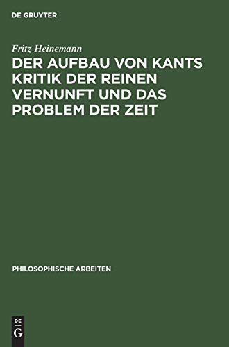 Der Aufbau von Kants Kritik der reinen Vernunft und das Problem der Zeit (Philosophische Arbeiten, 7, 2)