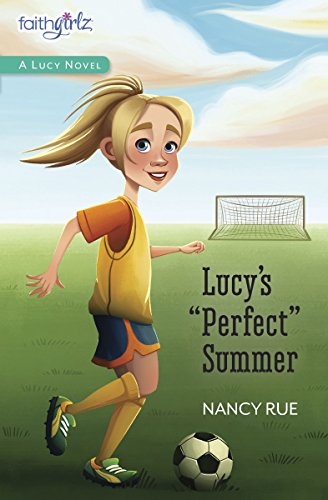 Lucy's Perfect Summer (Faithgirlz / A Lucy Novel, Band 3)