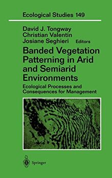 Banded Vegetation Patterning in Arid and Semiarid Environments: Ecological Processes and Consequences for Management (Ecological Studies, 149, Band 149)