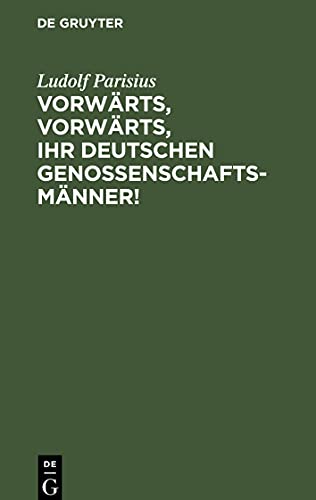 Vorwärts, vorwärts, Ihr Deutschen Genossenschaftsmänner!: Sieben Flugblätter für die deutschen Vorschuß- und Kreditvereine