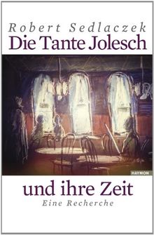 Die Tante Jolesch und ihre Zeit. Eine Recherche