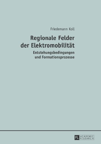 Regionale Felder der Elektromobilität: Entstehungsbedingungen und Formationsprozesse