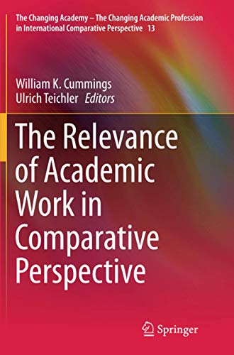 The Relevance of Academic Work in Comparative Perspective (The Changing Academy – The Changing Academic Profession in International Comparative Perspective, Band 13)