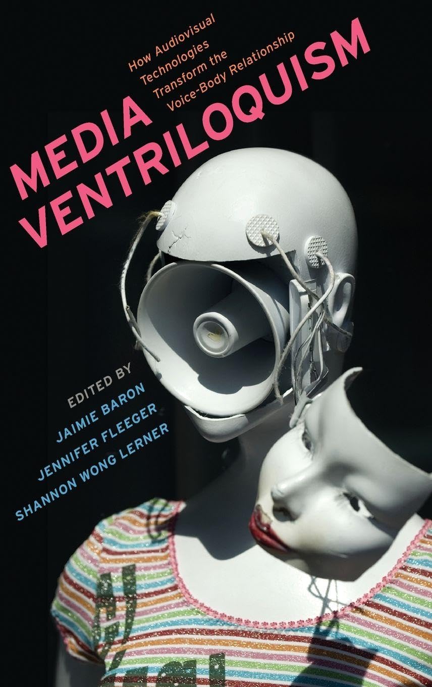 Media Ventriloquism: How Audiovisual Technologies Transform the Voice-Body Relationship