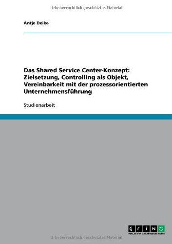 Das Shared Service Center-Konzept: Zielsetzung, Controlling als Objekt, Vereinbarkeit mit der prozessorientierten Unternehmensführung