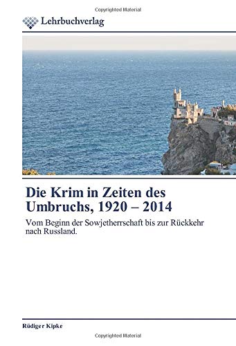 Die Krim in Zeiten des Umbruchs, 1920 – 2014: Vom Beginn der Sowjetherrschaft bis zur Rückkehr nach Russland.