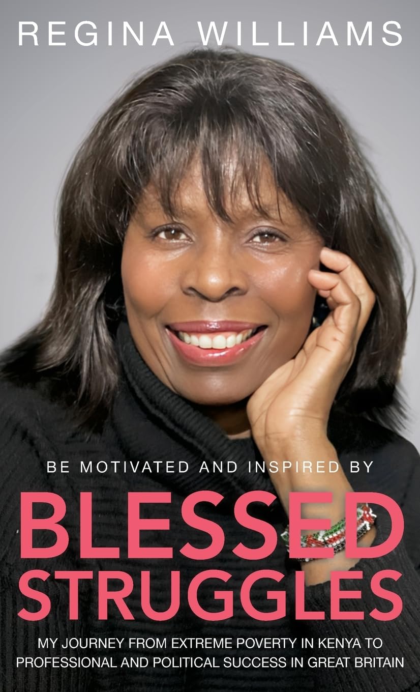 Blessed Struggles: My journey from extreme poverty in Kenya to professional and political success in Great Britain