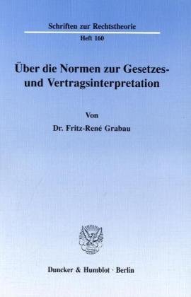 Über die Normen zur Gesetzes- und Vertragsinterpretation. (Schriften zur Rechtstheorie)