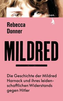 Mildred: Die Geschichte der Mildred Harnack und ihres leidenschaftlichen Widerstands gegen Hitler. NEW YORK TIMES BESTSELLER