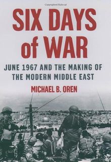 Six Days of War: June 1967 and the Making of the Modern Middle East