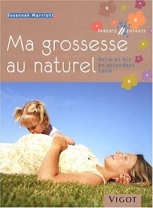 Ma grossesse au naturel : belle et bio en attendant bébé