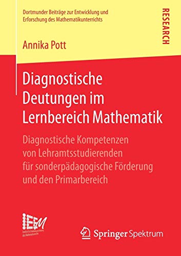 Diagnostische Deutungen im Lernbereich Mathematik: Diagnostische Kompetenzen von Lehramtsstudierenden für sonderpädagogische Förderung und den ... des Mathematikunterrichts, Band 39)
