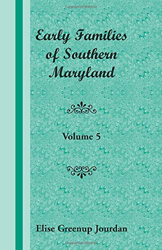 Early Families of Southern Maryland: Volume 5