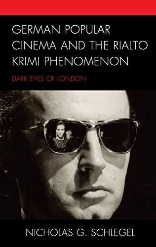 Schlegel, Nicholas G. German Popular Cinema And The Rialto Krimi Phenomenon, Dark Eyes Of London