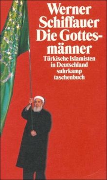 Die Gottesmänner: Türkische Islamisten in Deutschland. Eine Studie zur Herstellung religiöser Evidenz