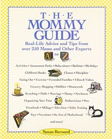 The Mommy Guide: Real-Life Advice and Tips from over 250 Moms and Other Experts