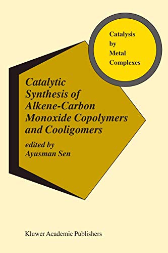 Catalytic Synthesis of Alkene-Carbon Monoxide Copolymers and Cooligomers (Catalysis by Metal Complexes, 27, Band 27)