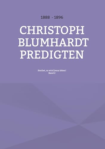 Sterbet, so wird Jesus leben!: Christoph Blumhardt Predigten