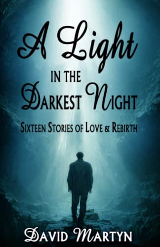 A Light in the Darkest Night: Sixteen Stories of Love & Rebirth