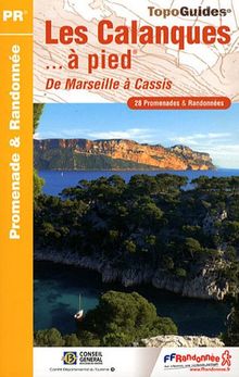 Les calanques... à pied : de Marseille à Cassis : 28 promenades & randonnées