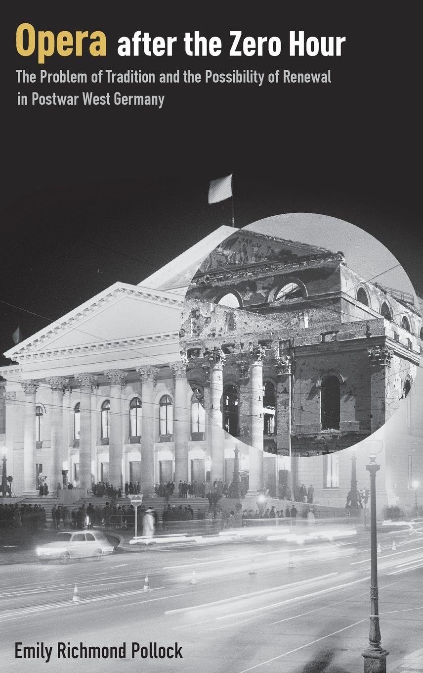 OPERA AFTER THE ZERO HOUR C: The Problem of Tradition and the Possibility of Renewal in Postwar West Germany