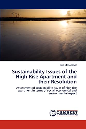 Sustainability Issues of the High Rise Apartment and their Resolution: Assessment of sustainability issues of high rise apartment in terms of social, economical and environmental aspect
