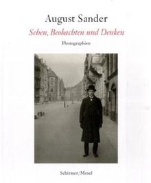 August Sander - Sehen, Beobachten, Denken: Hundert Meisterphotographien