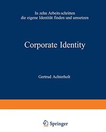 Corporate Identity: In zehn Arbeitsschritten die eigene Identität finden und umsetzen