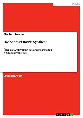 Die Schmitt-Rawls-Synthese: Über die Ambivalenz des amerikanischen Neokonservatismus