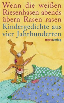 Wenn die weißen Riesenhasen abends übern Rasen rasen: Kindergedichte aus vier Jahrhunderten