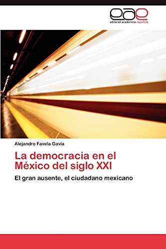 La democracia en el México del siglo XXI: El gran ausente, el ciudadano mexicano