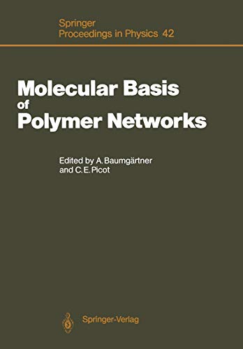 Molecular Basis of Polymer Networks: Proceedings of the 5th IFF-ILL Workshop, Jülich, Fed. Rep. of Germany, October 5-7, 1988 (Springer Proceedings in ... Proceedings in Physics, 42, Band 42)