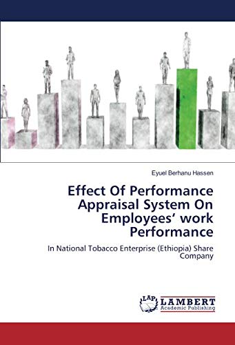 Effect Of Performance Appraisal System On Employees‘ work Performance: In National Tobacco Enterprise (Ethiopia) Share Company