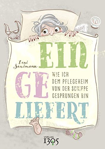 Eingeliefert: Wie ich dem Pflegeheim von der Schippe gesprungen bin