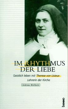 Im Rhythmus der Liebe. Geistlich leben mit Therese von Lisieux - Lehrerin der Kirche