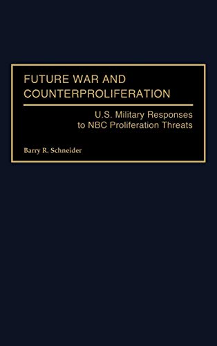 Future War and Counterproliferation: U.S. Military Responses to NBC Proliferation Threats (Praeger Security International)