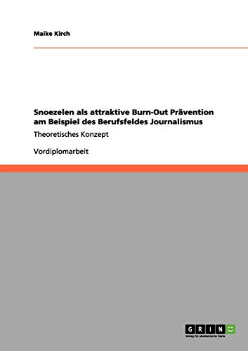 Snoezelen als attraktive Burn-Out Prävention am Beispiel des Berufsfeldes Journalismus: Theoretisches Konzept