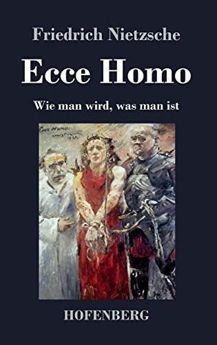 Ecce Homo: Wie man wird, was man ist