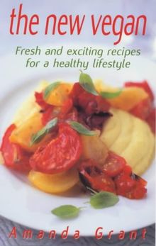 The New Vegan: Fresh and Exciting Recipes for a Healthy Lifestyle