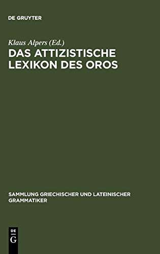Das attizistische Lexikon des Oros: Untersuchung und kritische Ausgabe der Fragmente (Sammlung griechischer und lateinischer Grammatiker, 4, Band 4)