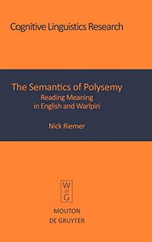 The Semantics of Polysemy: Reading Meaning in English and Warlpiri (Cognitive Linguistics Research [CLR], 30)