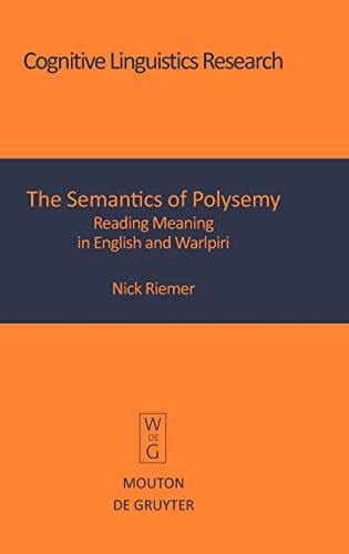 The Semantics of Polysemy: Reading Meaning in English and Warlpiri (Cognitive Linguistics Research [CLR], 30)