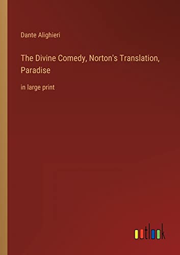 The Divine Comedy, Norton's Translation, Paradise: in large print