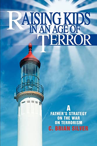 Raising Kids in an Age of Terror: A FATHER'S STRATEGY ON THE WAR ON TERRORISM