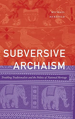 Subversive Archaism: Troubling Traditionalists and the Politics of National Heritage (The Lewis Henry Morgan Lectures)