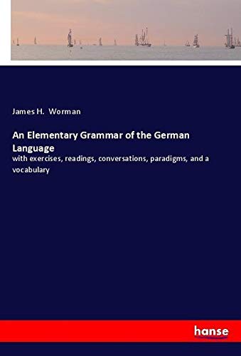 An Elementary Grammar of the German Language: with exercises, readings, conversations, paradigms, and a vocabulary