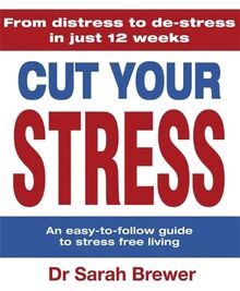 Cut Your Stress: An Easy to Follow Guide to Stress-free Living