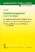 Projektmanagement, Bd.1, Grundlagen: Kennzeichen erfolgreicher Projektentwicklung. Aufbau und Ablauf des Projektmanagements. Planung, Überwachung und Steuerung von Projekten